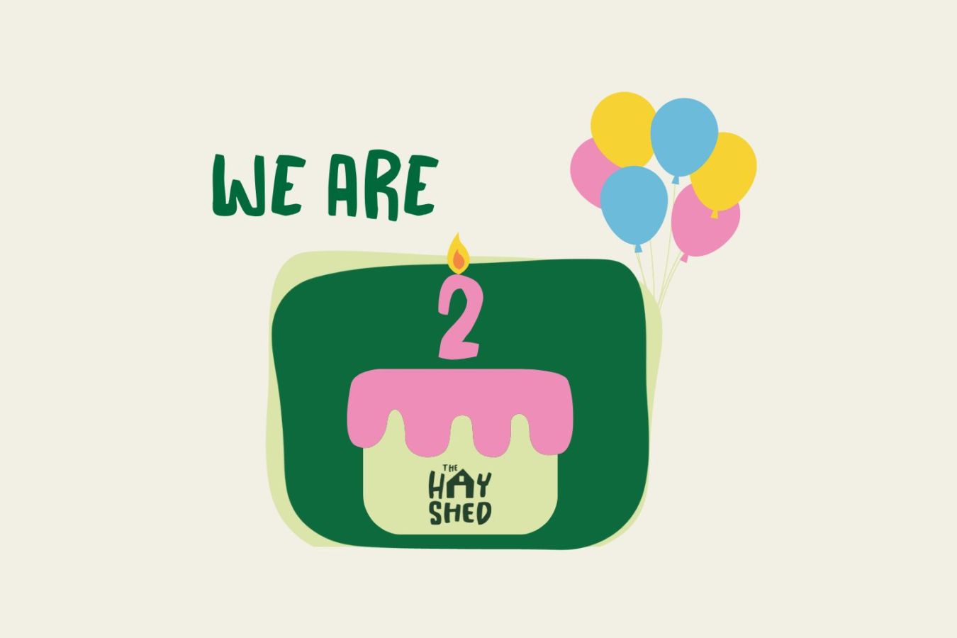 The Hay Shed is 2 - A birthday cake with 2 candle and some balloons